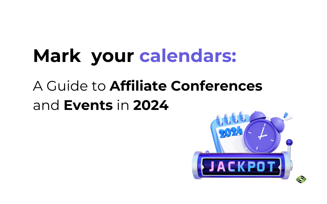 Your Ultimate Guide to Affiliate Conferences and Events in 2024
