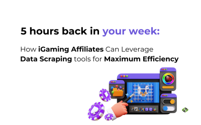 5 Hours Back in Your Week: How iGaming Affiliates Can Leverage Data Scraping tools for Maximum Efficiency