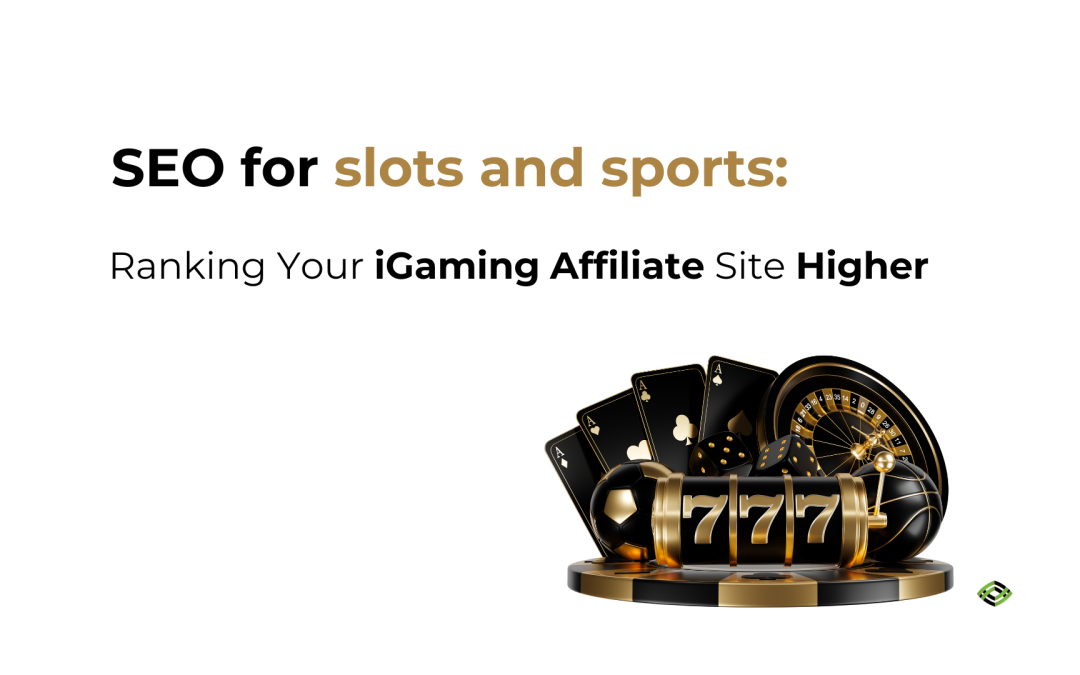 SEO for Slots and Sports: Ranking Your iGaming Affiliate Site Higher