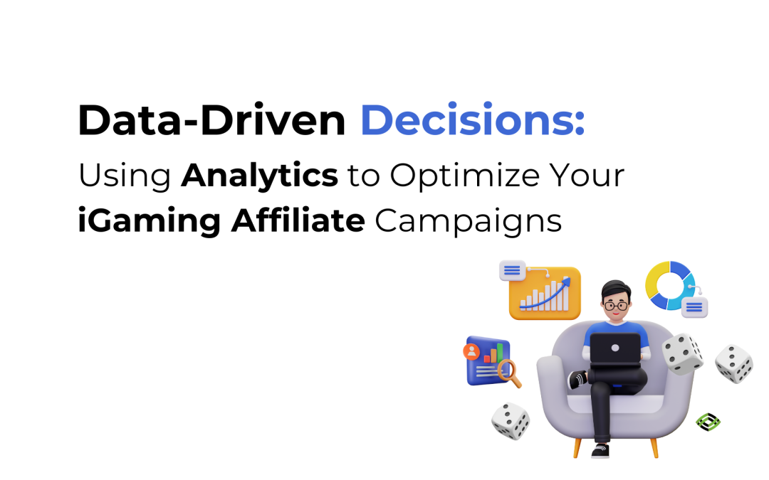 Data-Driven Decisions: Using Analytics to Optimize Your iGaming Affiliate Campaigns