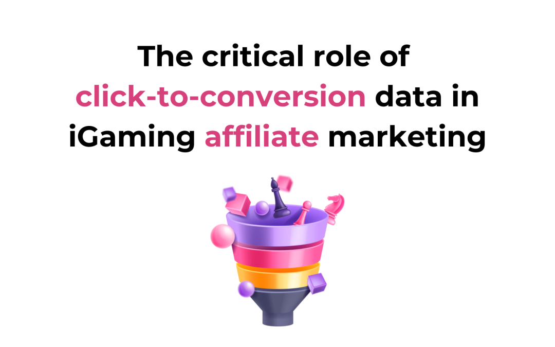 The critical role of click-to-conversion data in iGaming affiliate marketing