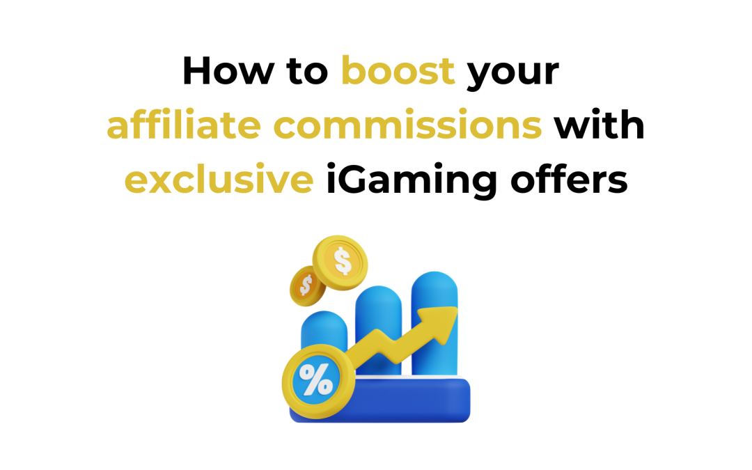 How to boost your affiliate commissions with exclusive iGaming offers