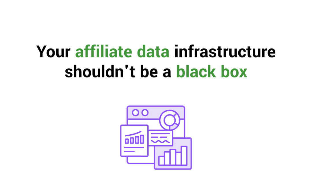 Your affiliate data infrastructure shouldn’t be a black box