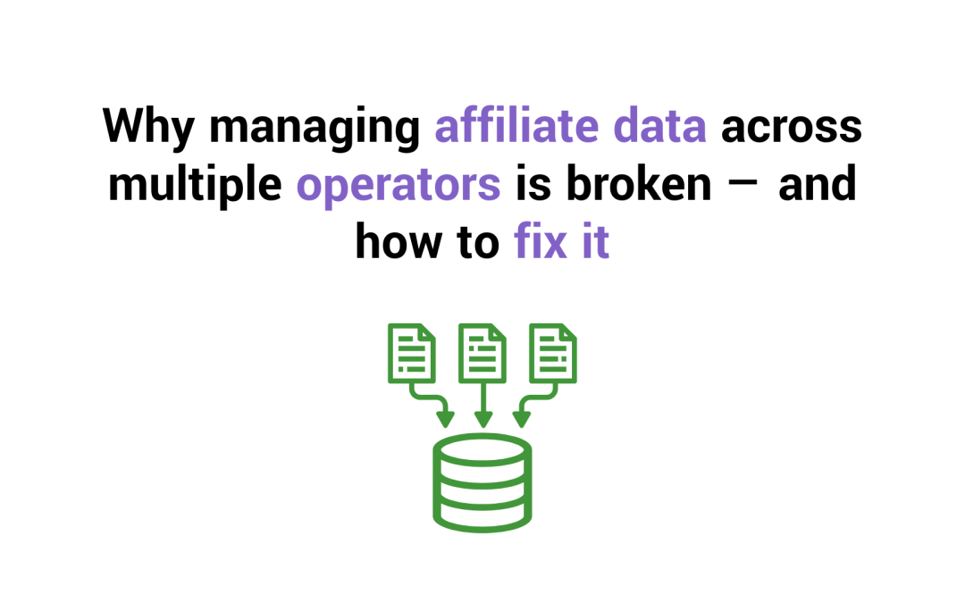 Why managing affiliate data across multiple operators is broken — and how to fix it